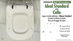 WC-Seat MADE for wc CALLA/IDEAL STANDARD model. STANDARD WHITE. Type DEDICATED