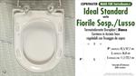 WC-Seat MADE for wc FIORILE SOSPESO/LUSSO/IDEAL STANDARD model. Type DEDICATED