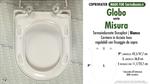 WC-Seat MADE for wc MISURA/GLOBO model. Type DEDICATED. Duroplast