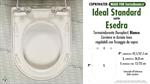 WC-Seat MADE for wc ESEDRA/IDEAL STANDARD model. Type DEDICATED. Duroplast