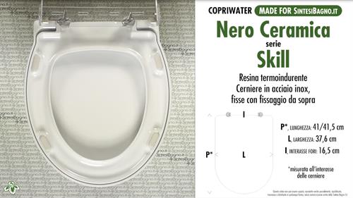 WC-Seat MADE for wc SKILL NERO CERAMICA model. Type DEDICATED. Duroplast