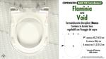 WC-Seat MADE for wc VOID FLAMINIA model. SOFT CLOSE. Type DEDICATED. Duroplast