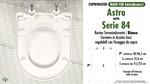 WC-Seat MADE for wc SERIE 84/ASTRA model. Type DEDICATED. Thermosetting