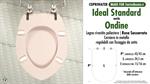WC-Seat MADE for wc ONDINE IDEAL STANDARD Model. WHISPERED PINK. Type DEDICATED