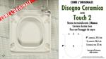 Abattant wc TOUCH 2/3 DISEGNO CERAMICA modèle. Type “COMME L’ORIGINAL”