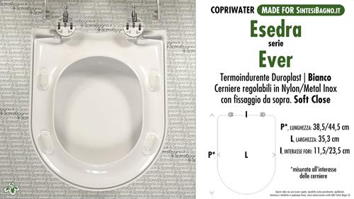 WC-Seat MADE for wc EVER ESEDRA model. SOFT CLOSE. Type DEDICATED. Duroplast