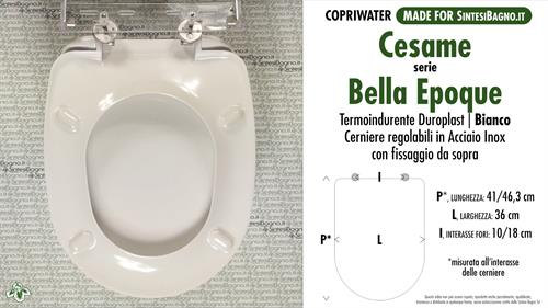 WC-Seat MADE for wc BELLA EPOQUE/CESAME model. Type DEDICATED. Duroplast