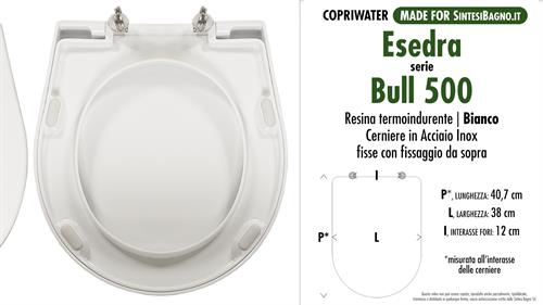 WC-Seat MADE for wc BULL 500 ESEDRA model. Type DEDICATED. Thermosetting